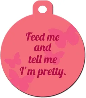 Funny Dog Cat Pet ID Tag - "Feed Me and Tell Me I'm Pretty" - Personalize Colors ...