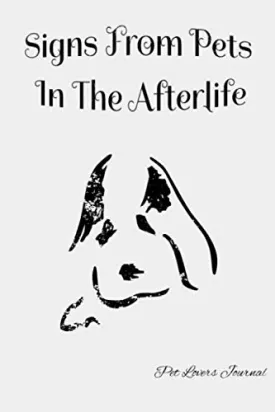Signs From Pets In The Afterlife: A Journal & Keepsake Book (Beloved Dog Owner Gift book, Memories Memories Of My Dear Dog In Heaven) Paperback  July 8, 2020